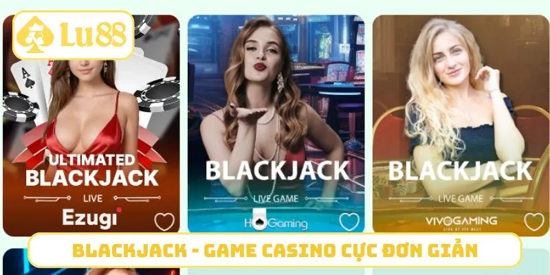 Blackjack - Game casino cực đơn giản