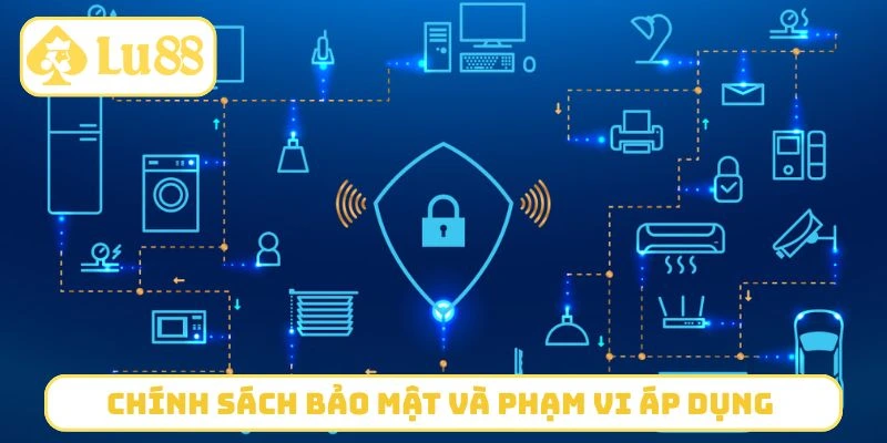 Chính sách bảo mật và phạm vi áp dụng