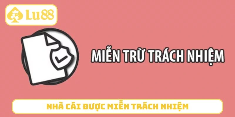 Lỗi thành viên, nhà cái được miễn trừ trách nhiệm